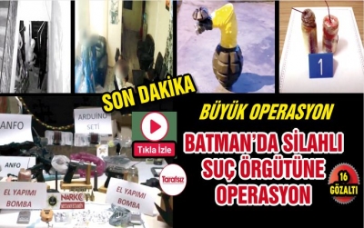 BATMAN'DA SİLAHLI SUÇ ÖRGÜTÜNE OPERASYON, 16 GÖZALTI
