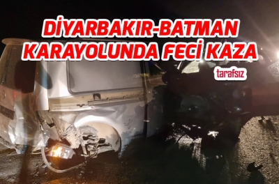 DİYARBAKIR-BATMAN KARAYOLUNDA FECİ KAZA
