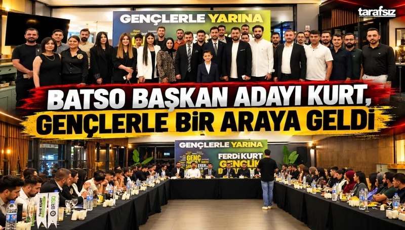 BATSO BAŞKAN ADAYI KURT, GENÇLERLE BİR ARAYA GELDİ